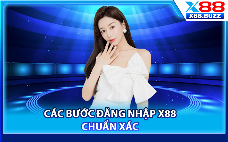 Các bước đăng nhập X88 chuẩn xác