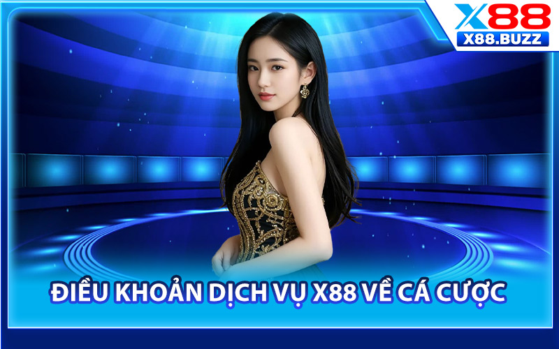 Điều Khoản Dịch Vụ X88 – Các Cam Kết Nguyên Tắc Sử Dụng 2 Điều khoản dịch vụ X88 về cá cược