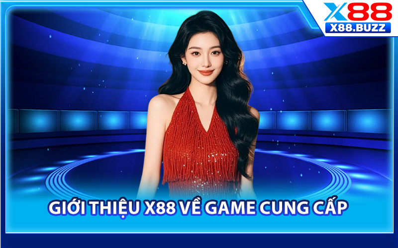 Giới Thiệu X88 – Hệ Thống Nhà Cái Uy Tín Nhất Châu Á 2 Giới thiệu X88 về game cung cấp