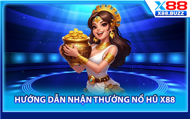 Hướng dẫn nhận thưởng nổ hũ X88