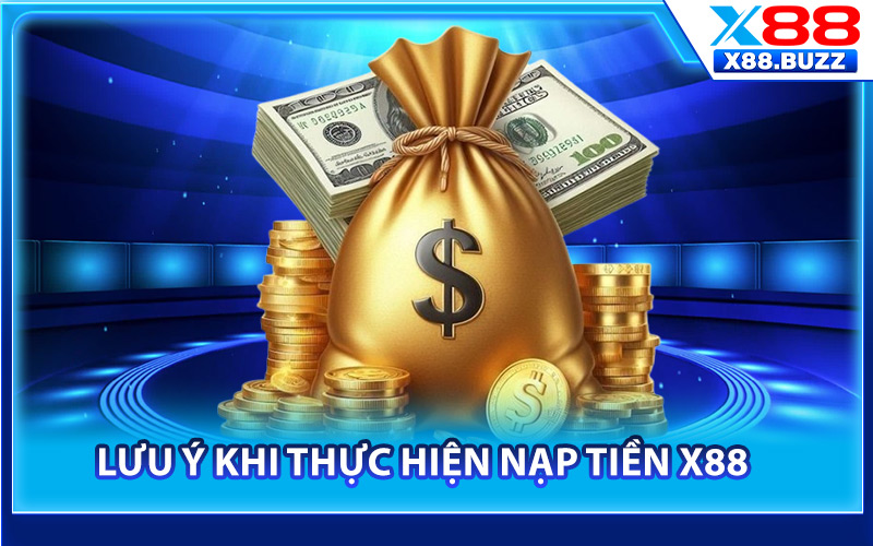 Lưu ý khi thực hiện nạp tiền X88