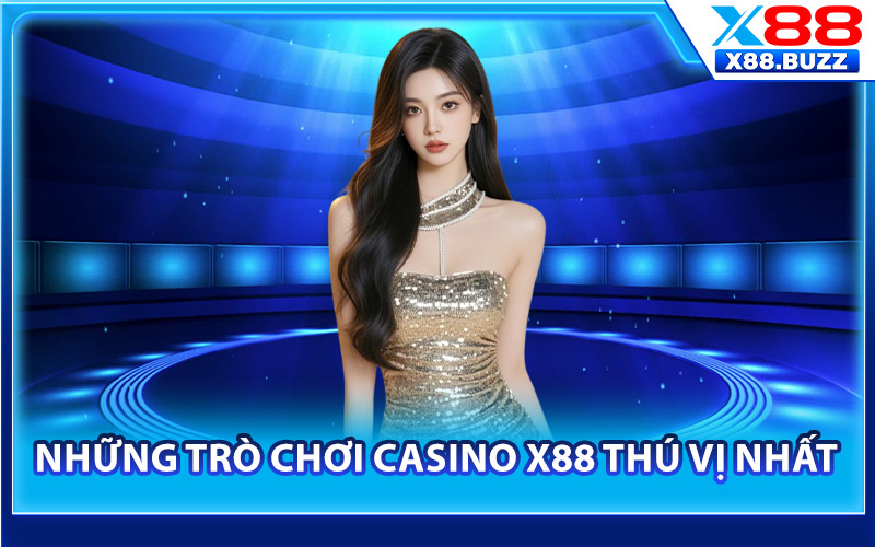 Những trò chơi casino X88 thú vị nhất