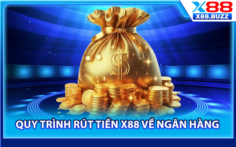 Quy trình rút tiền X88 về ngân hàng