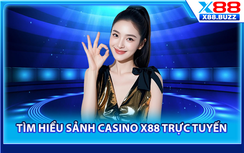 Tìm hiểu sảnh casino X88 trực tuyến