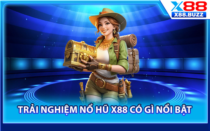 Trải nghiệm nổ hũ X88 có gì nổi bật